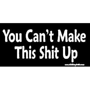  You Cant Make This Shit Up Bumper Sticker / Decal 