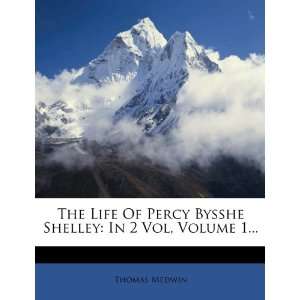  The Life Of Percy Bysshe Shelley In 2 Vol, Volume 1 