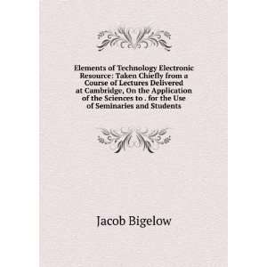   Application of the Sciences to the Useful Arts Jacob Bigelow Books