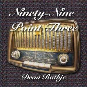  Ninety Nine Point Three Dean Rathje Music