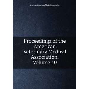   Veterinary Medical Association, Volume 40 American Veterinary Medical