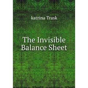  The Invisible Balance Sheet katrina Trask Books
