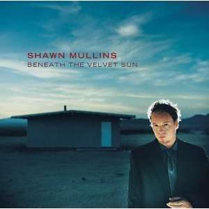  Beneath the Velvet Sun Shawn Mullins Music