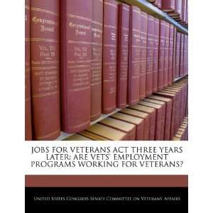  JOBS FOR VETERANS ACT THREE YEARS LATER ARE VETS EMPLOYMENT 