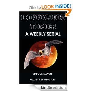 Difficult Times   A Weekly Serial   Episode Eleven Walter Shillington 