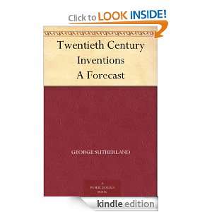 Twentieth Century Inventions A Forecast George Sutherland  