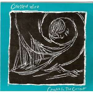  Caught In The Current Crossed Wire Music
