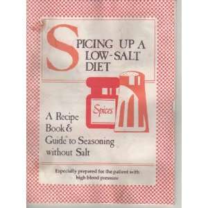 Spicing Up a Low Salt Diet  a Recipe Book & Guide to Seasoning 