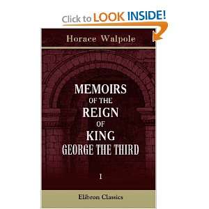  Memoirs of the Reign of King George the Third Volume 1 