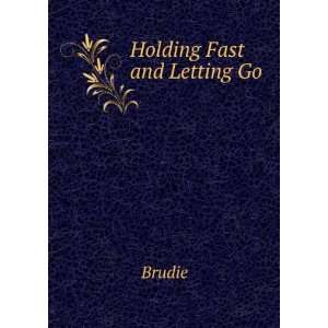  Holding Fast and Letting Go Brudie Books