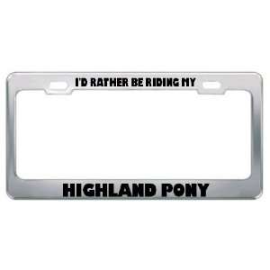  ID Rather Be Riding My Highland Pony Animals Metal 
