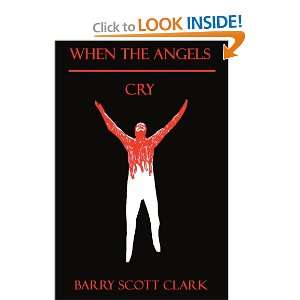  When the Angels Cry (9780595187706) Barry Clark Books