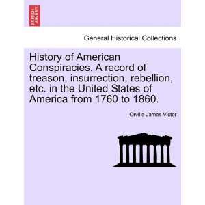  History of American Conspiracies. A record of treason, insurrection 