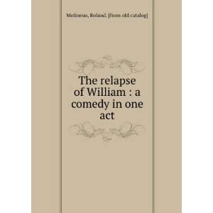  comedy in one act Roland. [from old catalog] Molineux Books