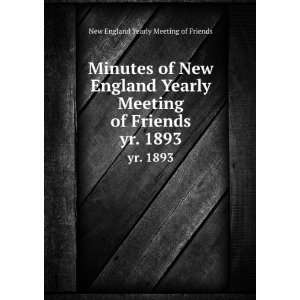  Minutes of New England Yearly Meeting of Friends. yr. 1893 