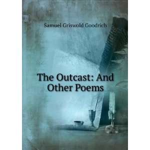 The Outcast And Other Poems Samuel Griswold Goodrich  