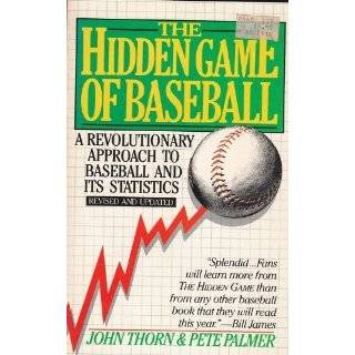   Hidden Game of Baseball by John Thorn and Pete Palmer (Mar 19, 1985