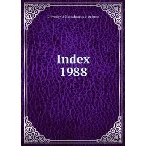  Index. 1988 University of Massachusetts at Amherst Books