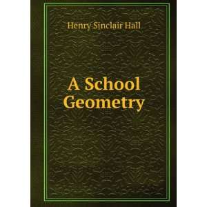  A School Geometry Henry Sinclair Hall Books