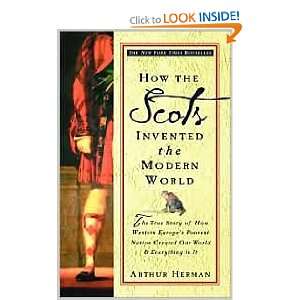 How the Scots Invented the Modern World The True Story of How Western 