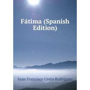  FÃ¡tima (Spanish Edition) Juan Francisco Ureta RodrÃ 