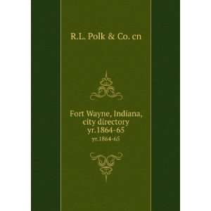  Fort Wayne, Indiana, city directory. yr.1864 65 R.L. Polk 