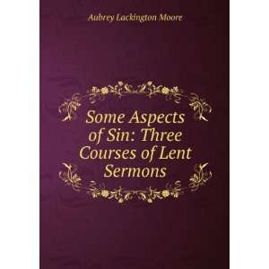  Some Aspects of Sin Three Courses of Lent Sermons Aubrey 