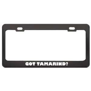 Got Tamarind? Eat Drink Food Black Metal License Plate Frame Holder 