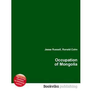  Occupation of Mongolia Ronald Cohn Jesse Russell Books