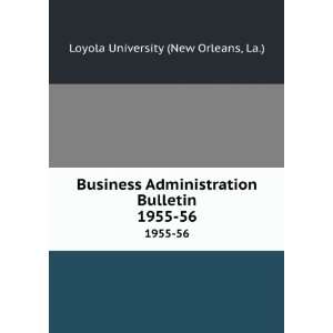 Business Administration Bulletin. 1955 56 La.) Loyola University (New 