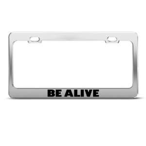 Be Alive Motivational Humor Funny Metal License Plate Frame Tag Holder