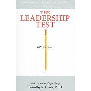 The Leadership Test Will You Pass? by Timothy R. Clark (Nov 20, 2009)