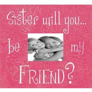    Sister will you? 4 x 6 Tabletop Picture Frame 