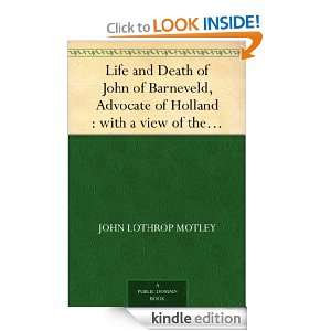 Life and Death of John of Barneveld, Advocate of Holland  with a view 