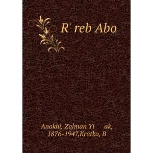   reb Abo Zalman Yiáºá¸¥ak, 1876 1947,Kratko, B Anokhi Books