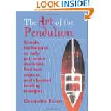 The Art Of The Pendulum Simple techniques to help you make decisions 