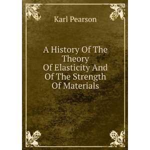 History Of The Theory Of Elasticity And Of The Strength Of Materials