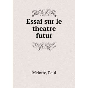  Essai sur le theatre futur Paul Melotte Books