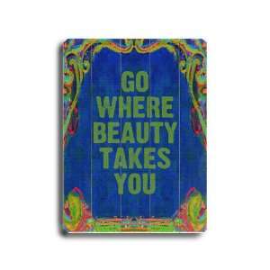  Arte House Wooden Sign, Go Where beauty Takes You