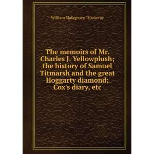  The memoirs of Mr. Charles J. Yellowplush; the history of 
