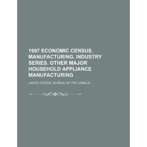 com 1997 economic census. Manufacturing. Industry series. Other major 