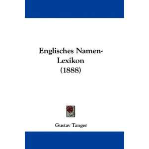 Englisches Namen Lexikon (1888)  Gustav Tanger Englische 