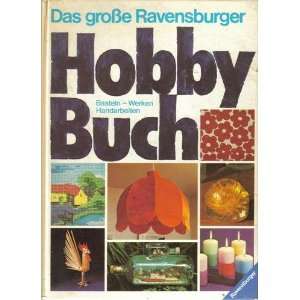 Das große Ravensburger Hobby Buch  Basteln, Werken, Handarbeiten 