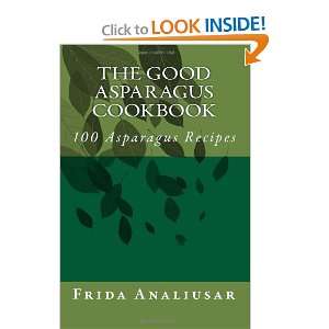  The Good Asparagus Cookbook 100 Asparagus Recipes 