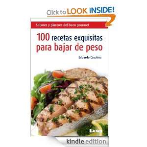 100 recetas exquisitas para bajar de peso (Spanish Edition) Eduardo 