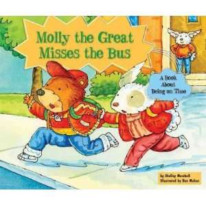  the Bus A Book about Being on Time[ MOLLY THE GREAT MISSES THE BUS 