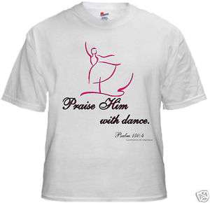 Christian Dance or Ballet T Shirt Praise Him with Dance  