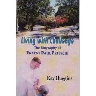 Living with Challenge ; The Biography of Ernest Paul Fritschi, MBBS 