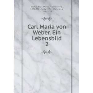   Maria, Freiherr von, 1822 1881,Weber, Carl Maria von, 1786 1826 Weber