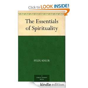 The Essentials of Spirituality Felix Adler  Kindle Store